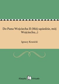 Do Pana Wojciecha II (Mój sąsiedzie, mój Wojciechu...) - Ignacy Krasicki - ebook