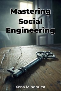 Mastering Social Engineering - Xena Mindhurst - ebook