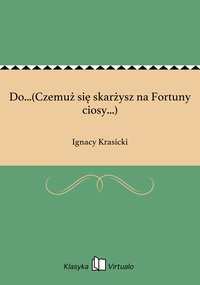 Do...(Czemuż się skarżysz na Fortuny ciosy...) - Ignacy Krasicki - ebook