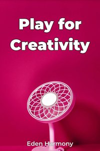 Play for Creativity - Eden Harmony - ebook