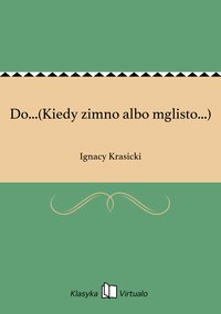 Do...(Kiedy zimno albo mglisto...) - Ignacy Krasicki - ebook