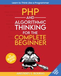 PHP and Algorithmic Thinking for the Complete Beginner - Aristides Bouras - ebook