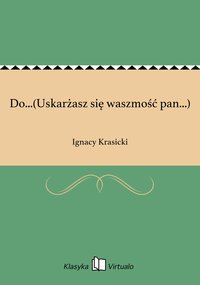 Do...(Uskarżasz się waszmość pan...) - Ignacy Krasicki - ebook
