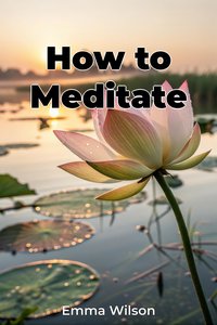 How to Meditate - Emma Wilson - ebook