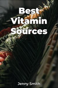 Best Vitamin Sources - Jenny Smith - ebook