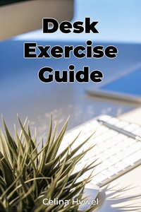 Desk Exercise Guide - Celina Hywel - ebook