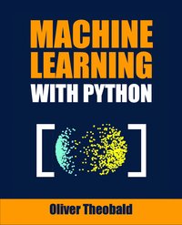 Machine Learning with Python - Oliver Theobald - ebook