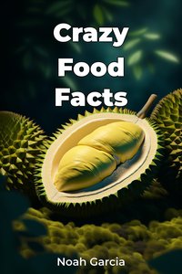 Crazy Food Facts - Noah Garcia - ebook