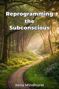 Reprogramming the Subconscious - Xena Mindhurst - ebook