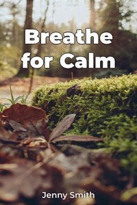 Breathe for Calm - Jenny Smith - ebook