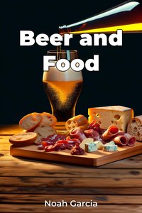 Beer and Food - Noah Garcia - ebook