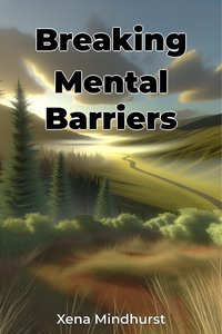 Breaking Mental Barriers - Xena Mindhurst - ebook