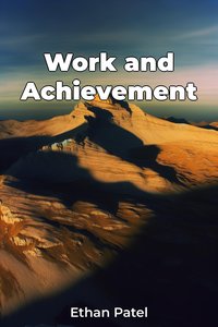 Work and Achievement - Ethan Patel - ebook