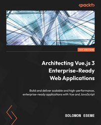 Architecting Vue.js 3 Enterprise-Ready Web Applications - Solomon Eseme - ebook