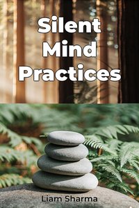 Silent Mind Practices - Liam Sharma - ebook