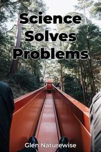 Science Solves Problems - Glen Naturewise - ebook
