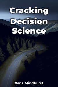 Cracking Decision Science - Xena Mindhurst - ebook