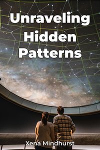 Unraveling Hidden Patterns - Xena Mindhurst - ebook