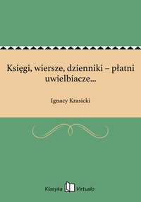 Księgi, wiersze, dzienniki – płatni uwielbiacze... - Ignacy Krasicki - ebook