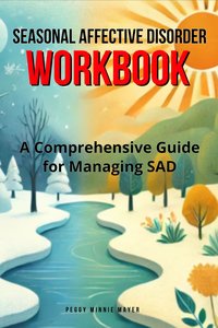 Seasonal Affective Disorder Workbook - Peggy Minnie Mayer - ebook