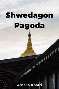 Shwedagon Pagoda - Amelia Khatri - ebook