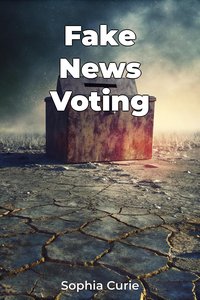 Fake News Voting - Sophia Curie - ebook