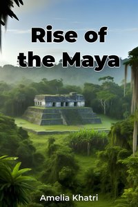Rise of the Maya - Amelia Khatri - ebook