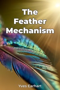 The Feather Mechanism - Yves Earhart - ebook