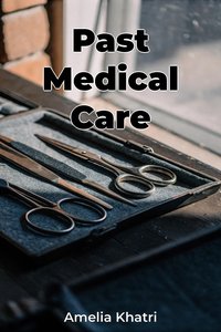 Past Medical Care - Amelia Khatri - ebook