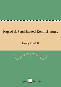 Nagrobek Stanisławowi Konarskiemu... - Ignacy Krasicki - ebook