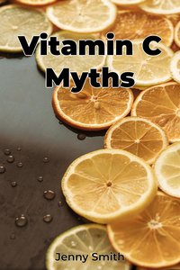 Vitamin C Myths - Jenny Smith - ebook