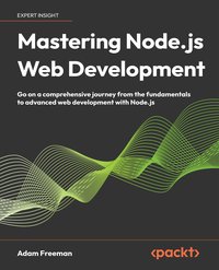 Mastering Node.js Web Development - Adam Freeman - ebook