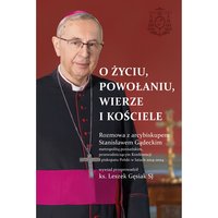 O życiu, powołaniu, wierze i kościele. Rozmowa z arcybiskupem Stanisławem Gądeckim - Stanisław Gądecki - ebook