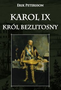 Karol IX. Król bezlitosny - Erik Petersson - ebook