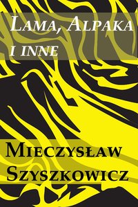 Lama, alpaka i inne. - Mieczysław Szyszlpwicz - ebook