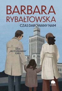 Saga BEZ POŻEGNANIA. Tom 5. Czas darowany nam - Barbara Rybałtowska - ebook