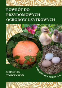 Powrót do przydomowych ogrodów użytkowych. Poradnik dla zielonych. - Sebastian Tomczyszyn - ebook