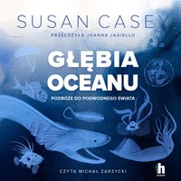 Głębia oceanu. Podróże do podwodnego świata - Susan Casey - audiobook