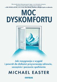 Moc dyskomfortu. Jak rezygnacja z wygód i powrót do dzikości przywracają zdrowie, szczęście i poczucie spełnienia - Michael Easter - ebook