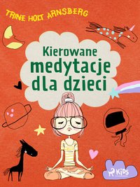 Kierowane medytacje dla dzieci - Trine Holt Arnsberg - ebook