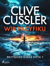 Przygody Dirka Pitta. Tom 1. Wir Pacyfiku - Clive Cussler - ebook