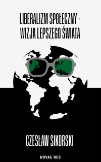 Liberalizm społeczny - wizja lepszego świata - Czesław Sikorski - ebook