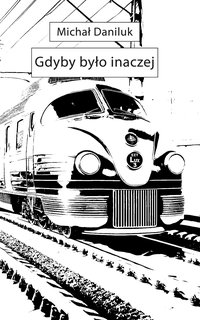 Gdyby było inaczej - Michał Daniluk - ebook