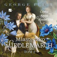 Miasteczko Middlemarch. Tom 2 - George Eliot - audiobook