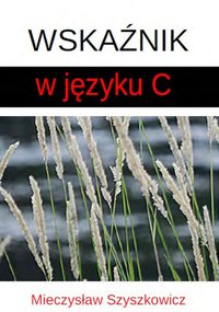 Wskaźnik w języku C - Mieczysław Szyszkowicz - ebook