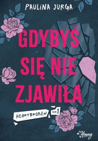 Gdybyś się nie zjawiła. Heartbroken. Tom 1 - Paulina Jurga - ebook