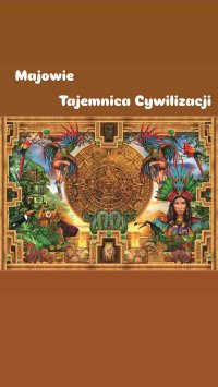 Majowie. Tajemnica Cywilizacji - Aleksandra Adamus - ebook