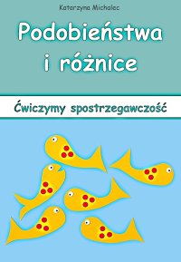 Podobieństwa i różnice. Ćwiczymy spostrzegawczość - Katarzyna Michalec - ebook