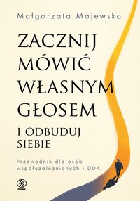 Zacznij mówić własnym głosem i odbuduj siebie - Małgorzata Majewska - ebook