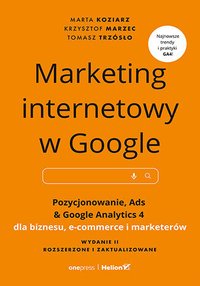 Marketing internetowy w Google. Pozycjonowanie, Ads & Google Analytics 4 dla biznesu, e-commerce, marketerów - Marta Koziarz - ebook